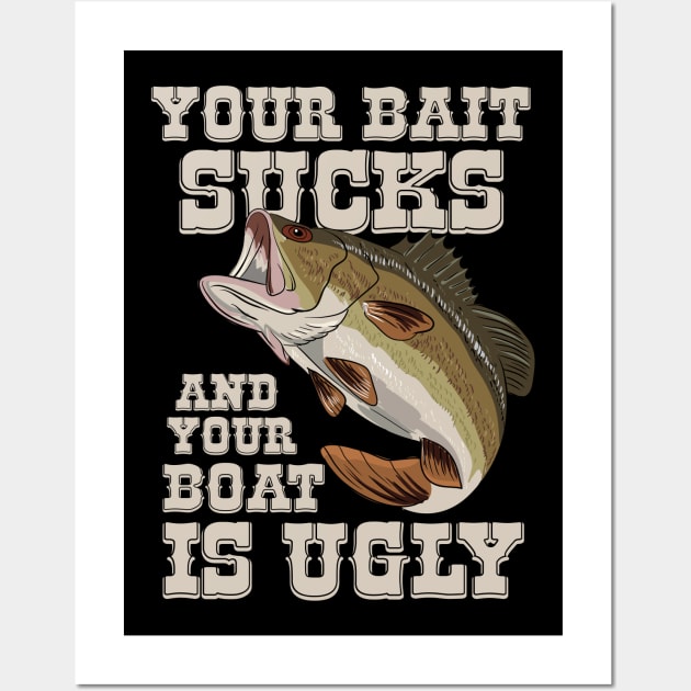 Funny Fishing Your Bait Sucks Quotes Wall Art by shirtontour